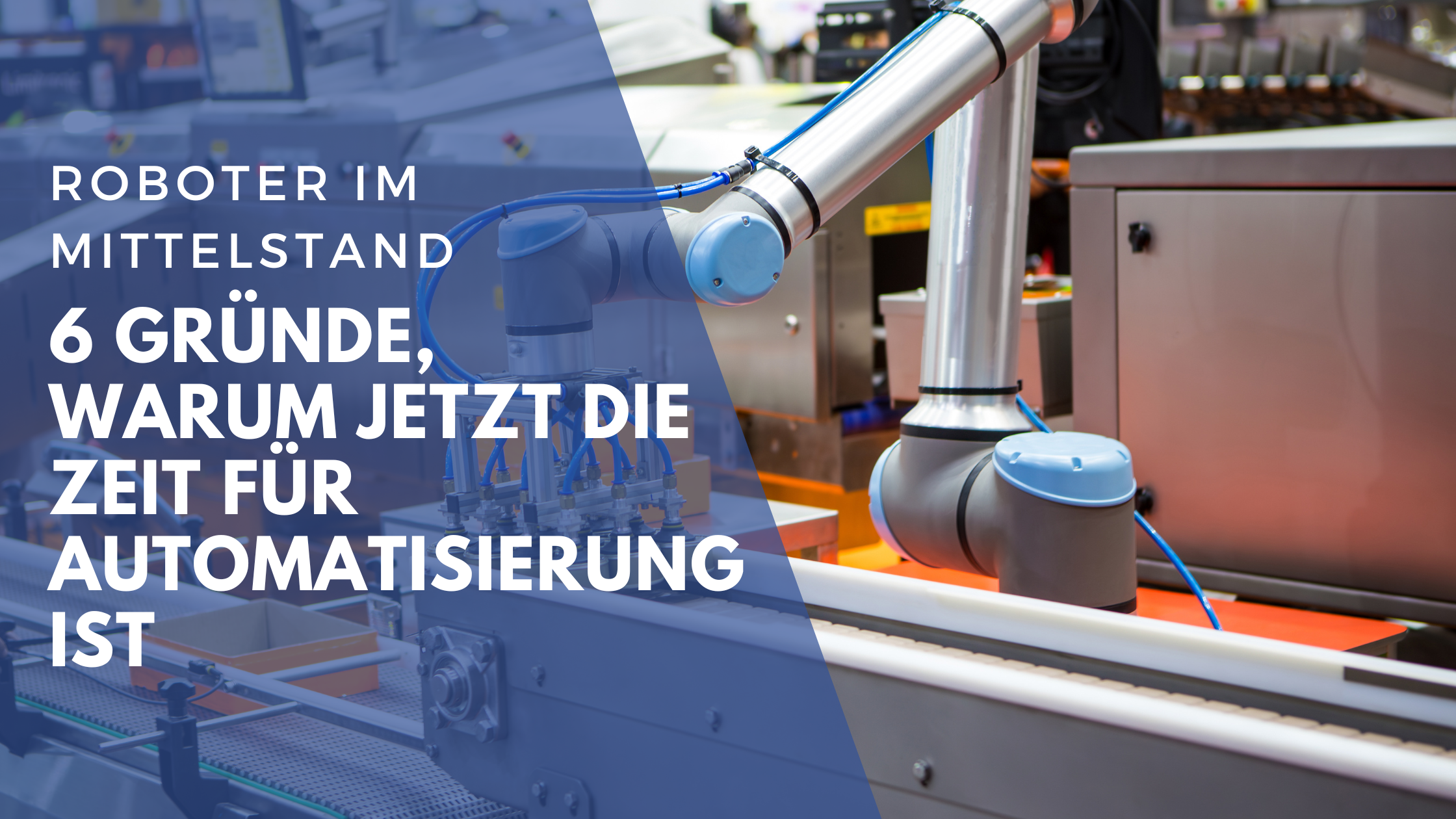 Roboter im Mittelstand: 6 Gründe, warum jetzt die Zeit zum Automatisieren ist