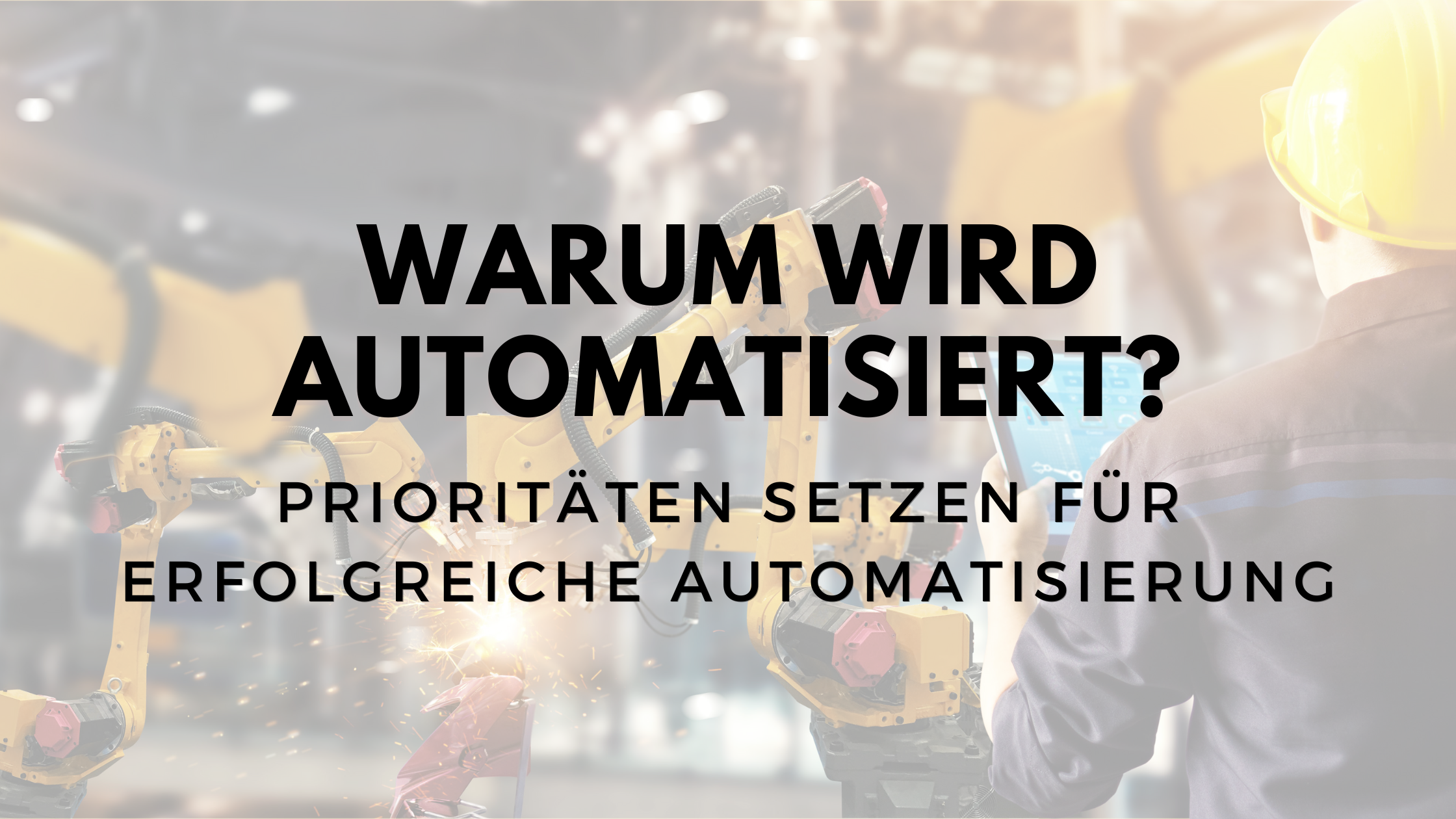 Warum automatisieren – Prioritäten setzen für eine erfolgreiche Automatisierung